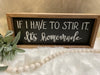 If I Have To Stir It Wood Sign
